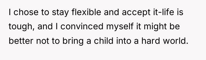 I chose to stay flexible and accept it-life is tough,...
