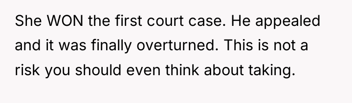 She WON the first court case. He appealed and it...