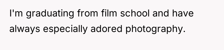 I'm graduating from film school and have always especially adored...