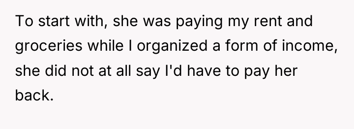 To start with, she was paying my rent and groceries...