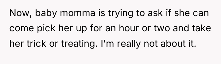 Now, baby momma is trying to ask if she can...