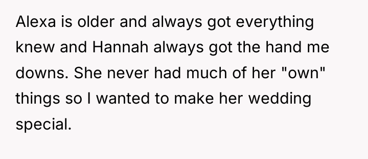 Alexa is older and always got everything knew and Hannah...