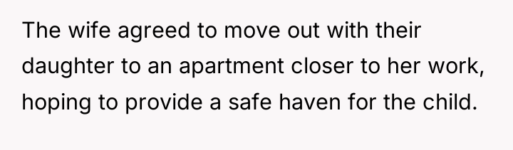 The wife agreed to move out with their daughter to...