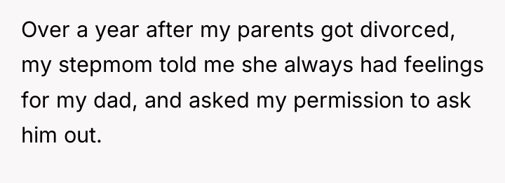Over a year after my parents got divorced, my stepmom...
