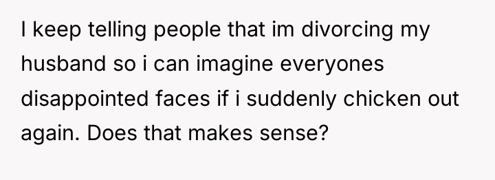 I keep telling people that im divorcing my husband so...