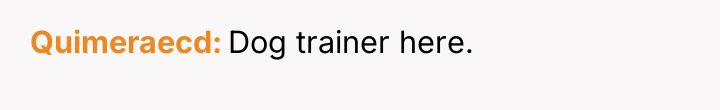 Quimeraecd Dog trainer here.
