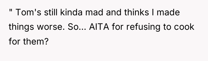 " Tom's still kinda mad and thinks I made things...