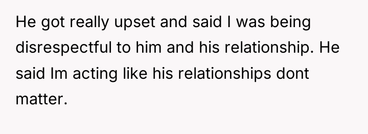 He got really upset and said I was being disrespectful...