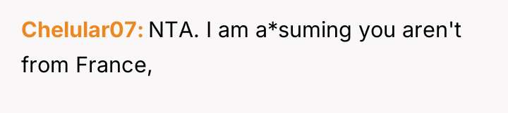 Chelular07 NTA. I am a*suming you aren't from France,