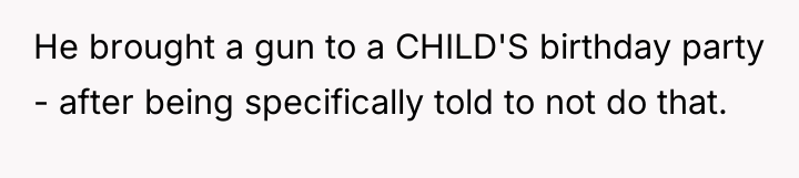 He brought a gun to a CHILD'S birthday party -...