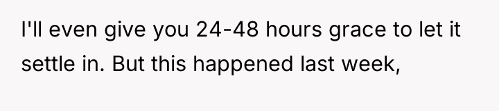 I'll even give you 24-48 hours grace to let it...