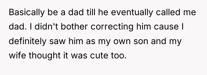 Basically be a dad till he eventually called me dad....