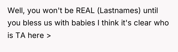Well, you won't be REAL (Lastnames) until you bless us...
