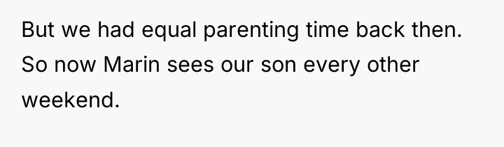 But we had equal parenting time back then. So now...