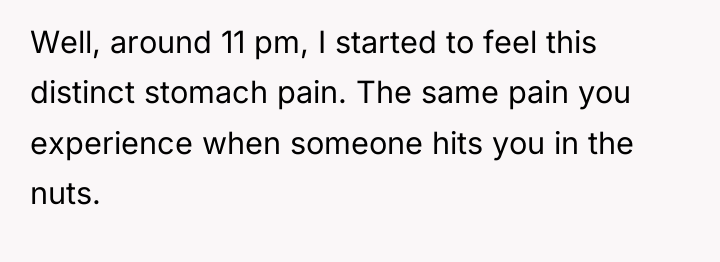 Well, around 11 pm, I started to feel this distinct...