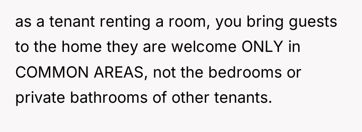 as a tenant renting a room, you bring guests to...