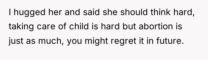 I hugged her and said she should think hard, taking...