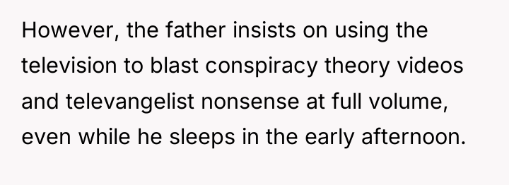 However, the father insists on using the television to blast...