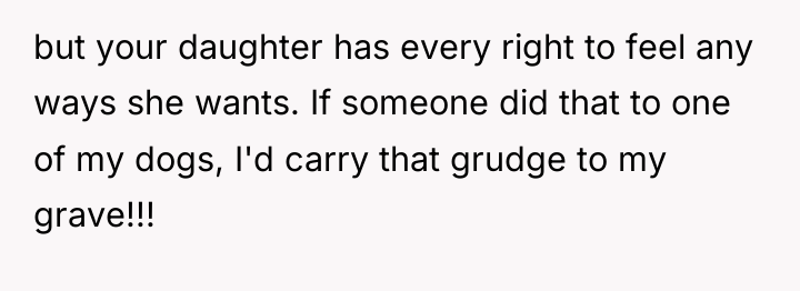 but your daughter has every right to feel any ways...