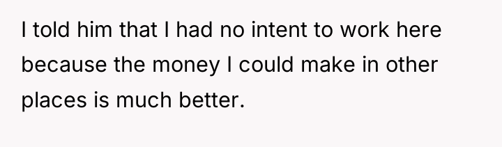 I told him that I had no intent to work...
