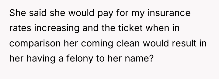 She said she would pay for my insurance rates increasing...