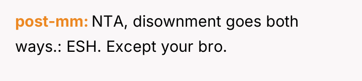 post-mm NTA, disownment goes both ways.: ESH. Except your bro.