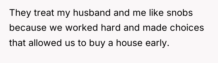 They treat my husband and me like snobs because we...