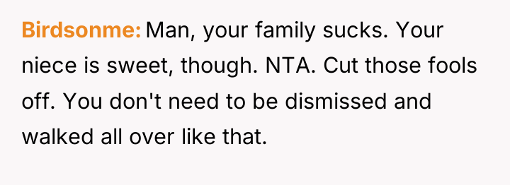 Birdsonme Man, your family sucks. Your niece is sweet, though....