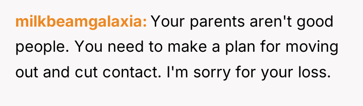milkbeamgalaxia Your parents aren't good people. You need to make...