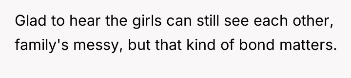 Glad to hear the girls can still see each other,...