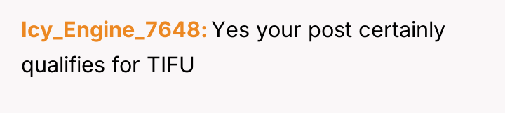 Icy_Engine_7648 Yes your post certainly qualifies for TIFU
