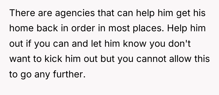 There are agencies that can help him get his home...
