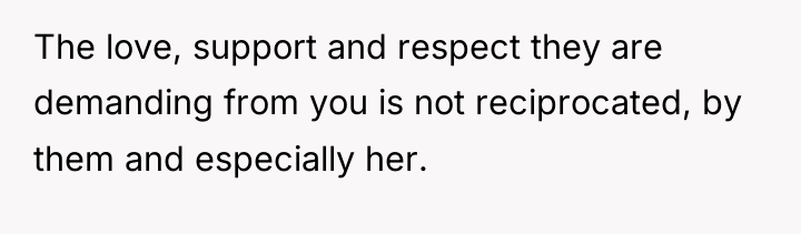The love, support and respect they are demanding from you...