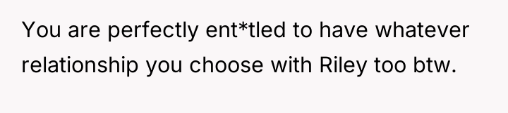 You are perfectly ent*tled to have whatever relationship you choose...