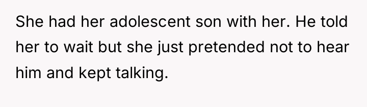She had her adolescent son with her. He told her...