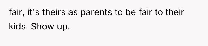 fair, it's theirs as parents to be fair to their...