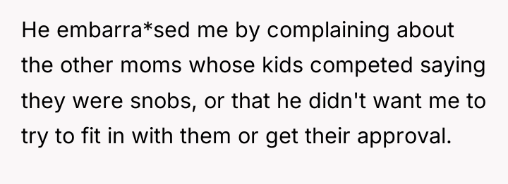 He embarra*sed me by complaining about the other moms whose...
