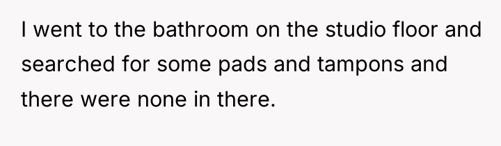 I went to the bathroom on the studio floor and...