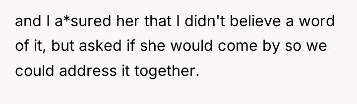 and I a*sured her that I didn't believe a word...