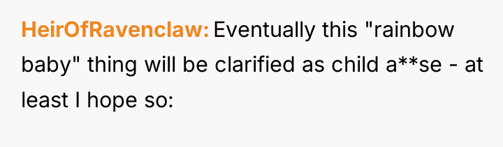 HeirOfRavenclaw Eventually this "rainbow baby" thing will be clarified as...