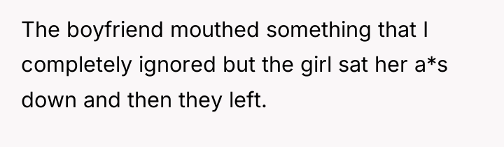 The boyfriend mouthed something that I completely ignored but the...