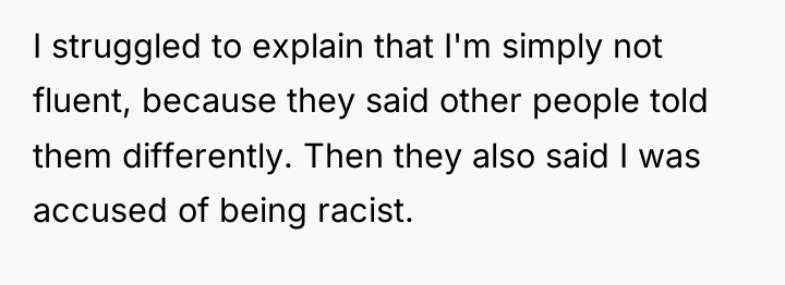 I struggled to explain that I'm simply not fluent, because...