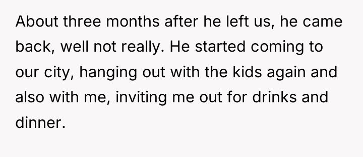 About three months after he left us, he came back,...