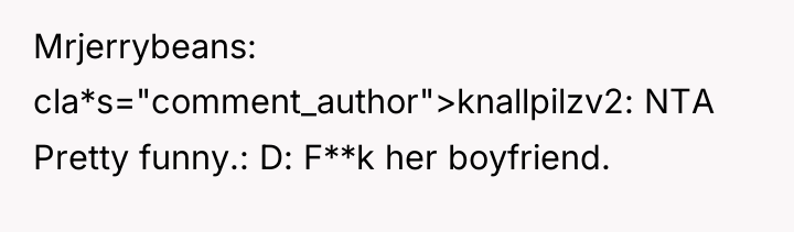 Mrjerrybeans cla*s="comment_author">knallpilzv2: NTA Pretty funny.: D: F**k her boyfriend.