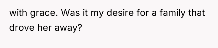 with grace. Was it my desire for a family that...