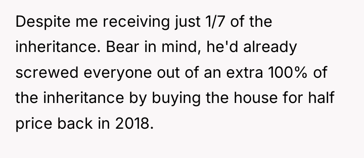 Despite me receiving just 1/7 of the inheritance. Bear in...