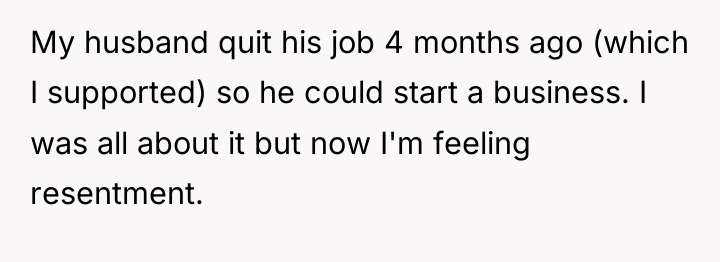 My husband quit his job 4 months ago (which I...