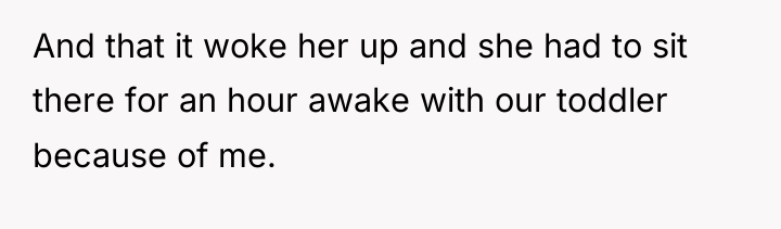 And that it woke her up and she had to...