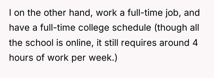 I on the other hand, work a full-time job, and...