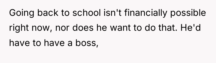 Going back to school isn't financially possible right now, nor...